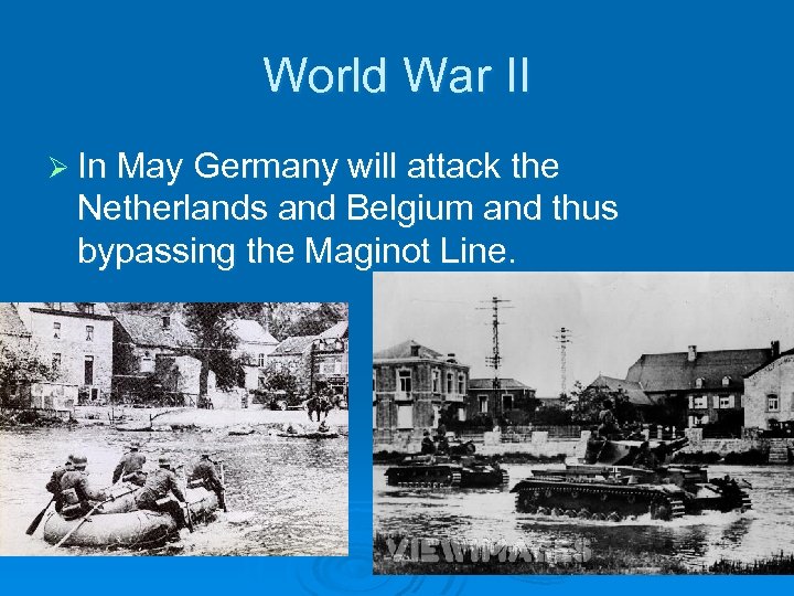 World War II Ø In May Germany will attack the Netherlands and Belgium and