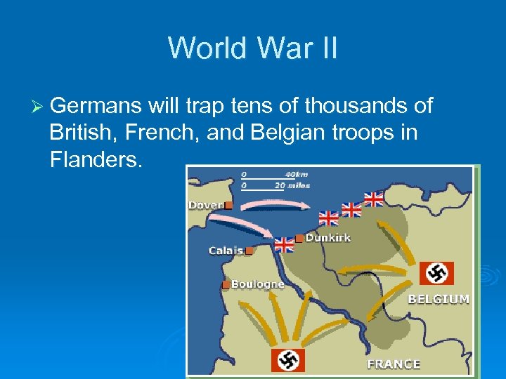 World War II Ø Germans will trap tens of thousands of British, French, and