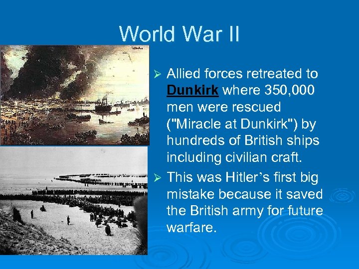 World War II Allied forces retreated to Dunkirk where 350, 000 men were rescued