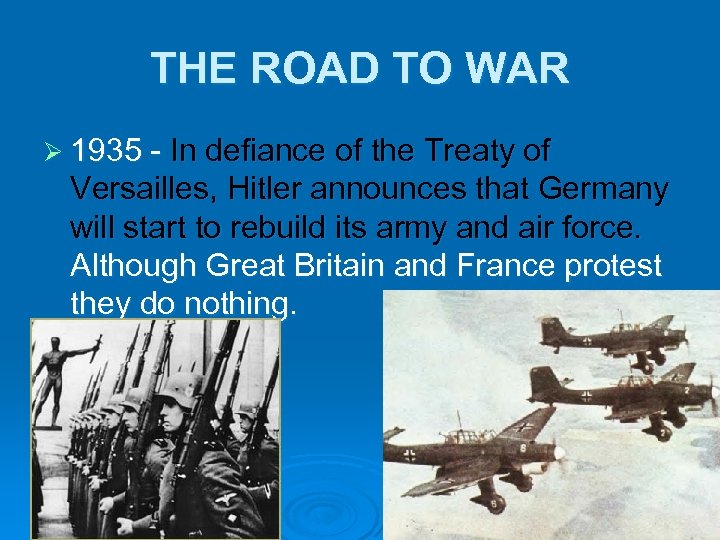 THE ROAD TO WAR Ø 1935 - In defiance of the Treaty of Versailles,
