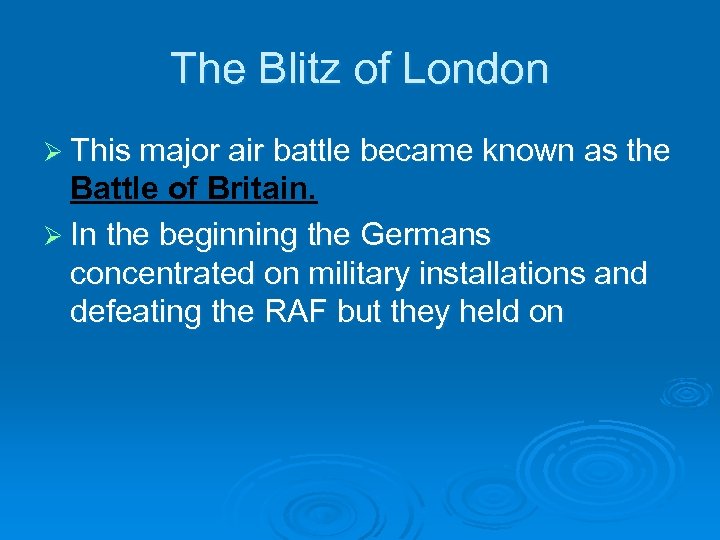 The Blitz of London Ø This major air battle became known as the Battle