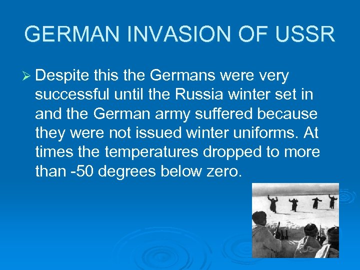 GERMAN INVASION OF USSR Ø Despite this the Germans were very successful until the
