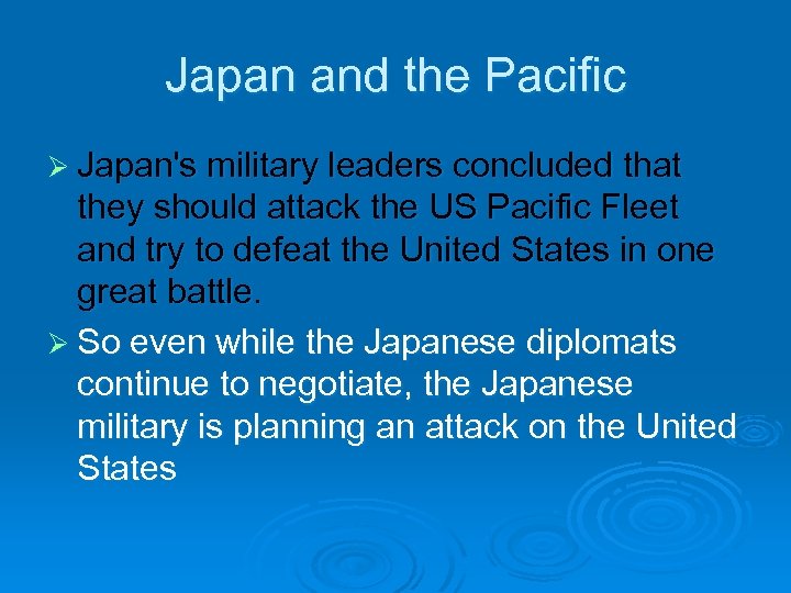 Japan and the Pacific Ø Japan's military leaders concluded that they should attack the