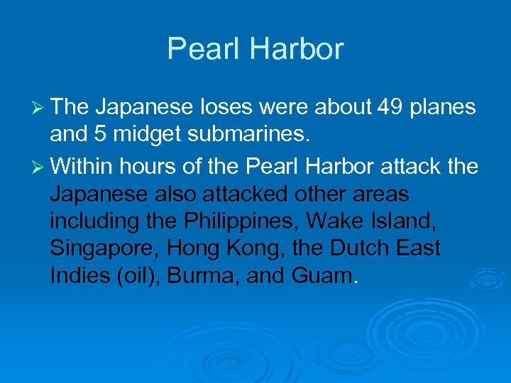 Pearl Harbor Ø The Japanese loses were about 49 planes and 5 midget submarines.
