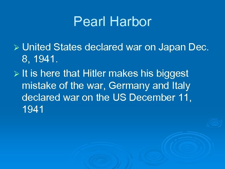 Pearl Harbor Ø United States declared war on Japan Dec. 8, 1941. Ø It