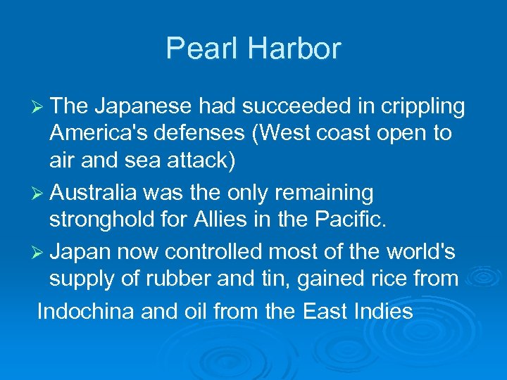 Pearl Harbor Ø The Japanese had succeeded in crippling America's defenses (West coast open