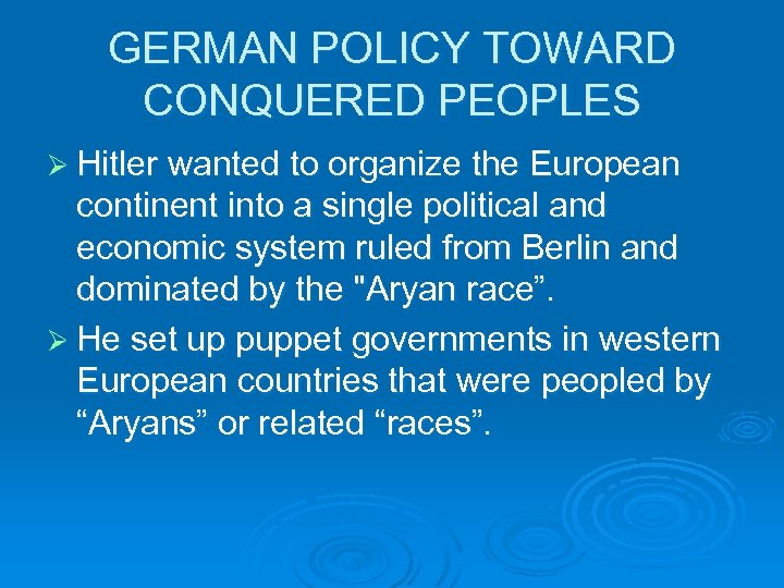 GERMAN POLICY TOWARD CONQUERED PEOPLES Ø Hitler wanted to organize the European continent into