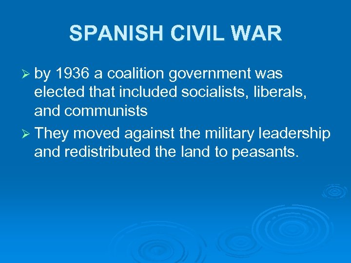 SPANISH CIVIL WAR Ø by 1936 a coalition government was elected that included socialists,
