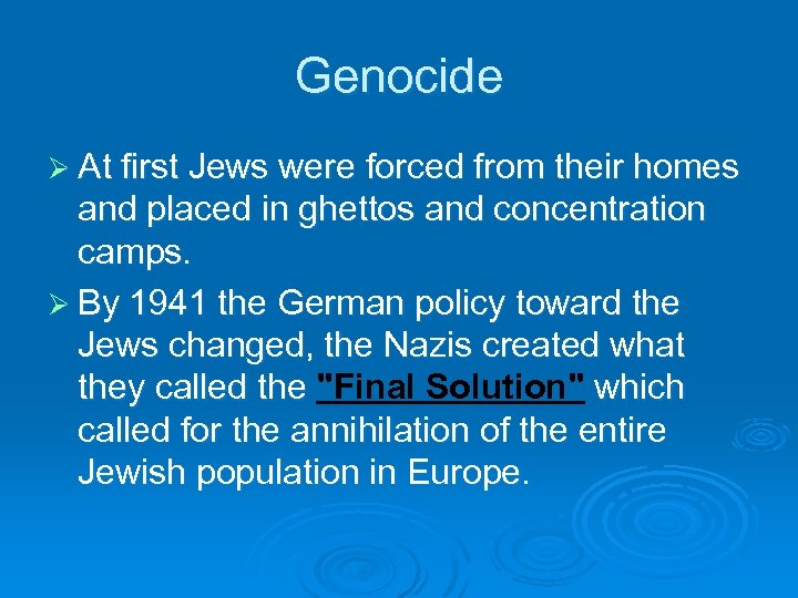 Genocide Ø At first Jews were forced from their homes and placed in ghettos