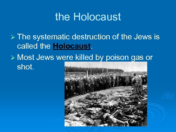 the Holocaust Ø The systematic destruction of the Jews is called the Holocaust. Ø