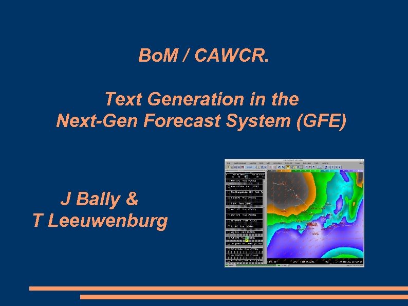 Bo. M / CAWCR. Text Generation in the Next-Gen Forecast System (GFE) J Bally