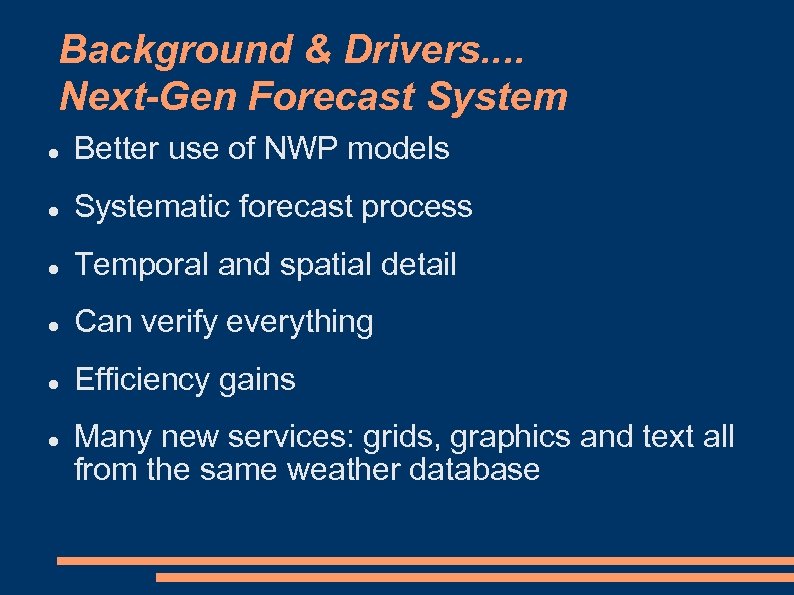 Background & Drivers. . Next-Gen Forecast System Better use of NWP models Systematic forecast