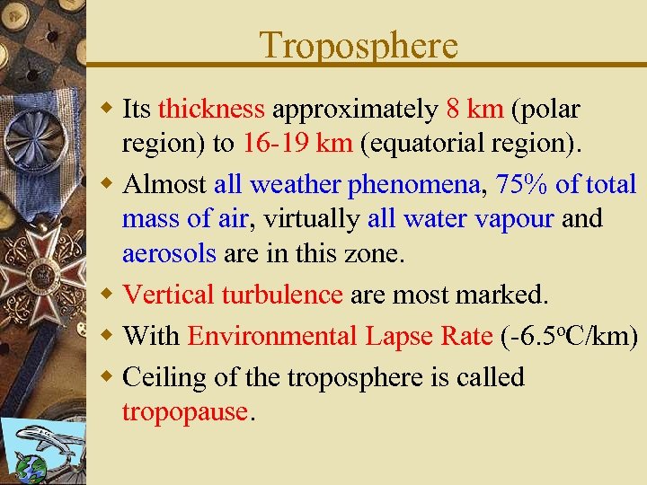 Troposphere w Its thickness approximately 8 km (polar region) to 16 -19 km (equatorial