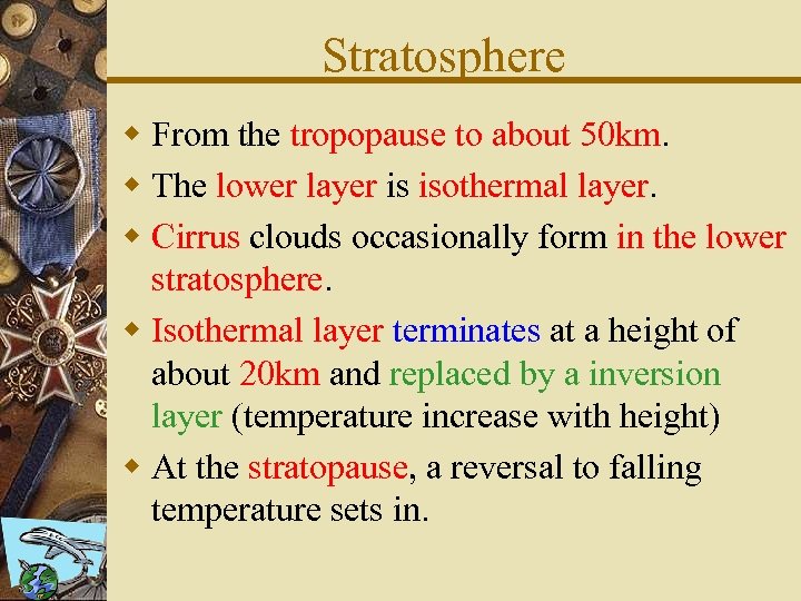 Stratosphere w From the tropopause to about 50 km. w The lower layer is