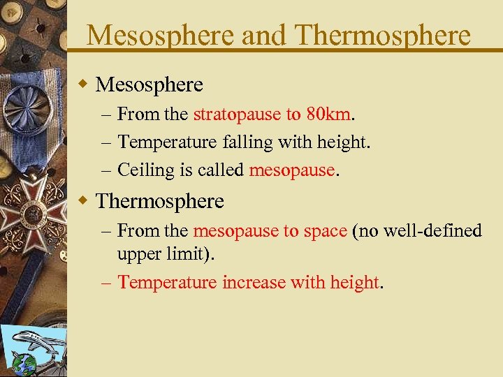 Mesosphere and Thermosphere w Mesosphere – From the stratopause to 80 km. – Temperature