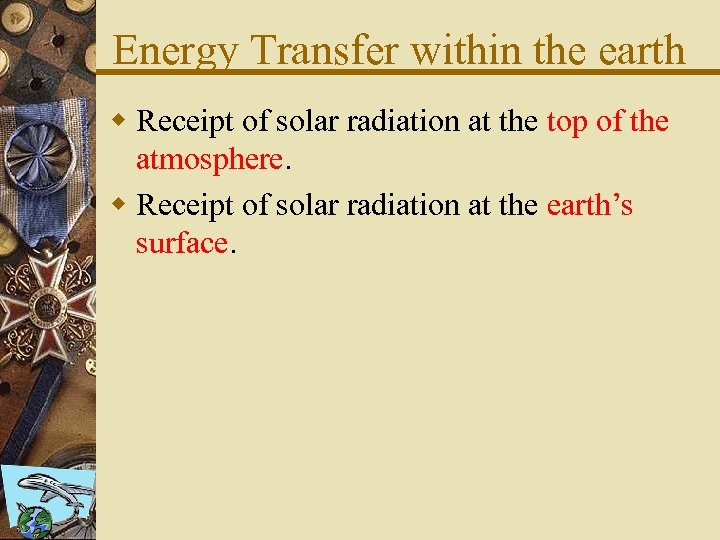 Energy Transfer within the earth w Receipt of solar radiation at the top of