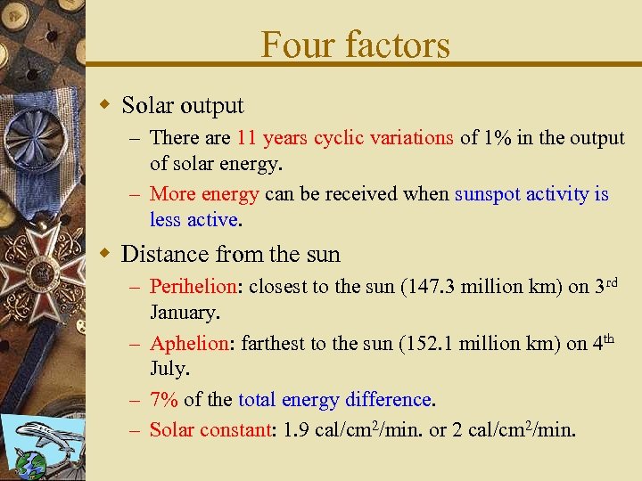 Four factors w Solar output – There are 11 years cyclic variations of 1%