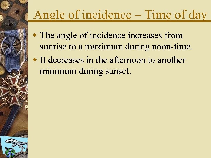 Angle of incidence – Time of day w The angle of incidence increases from