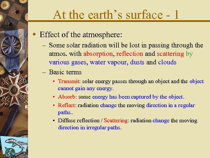 At the earth’s surface - 1 w Effect of the atmosphere: – Some solar