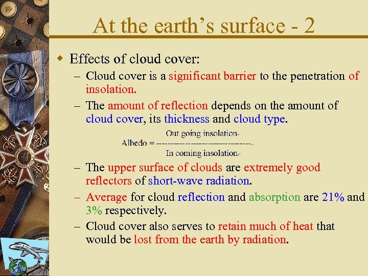 At the earth’s surface - 2 w Effects of cloud cover: – Cloud cover