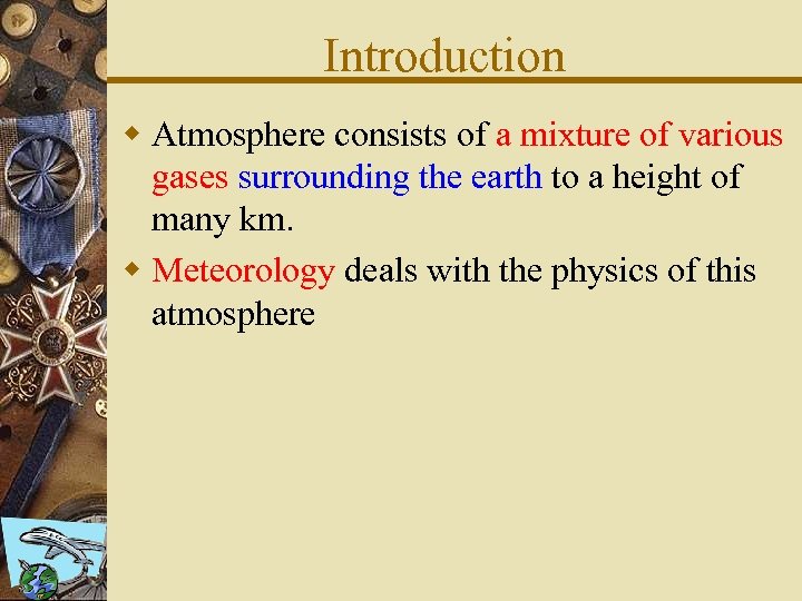 Introduction w Atmosphere consists of a mixture of various gases surrounding the earth to