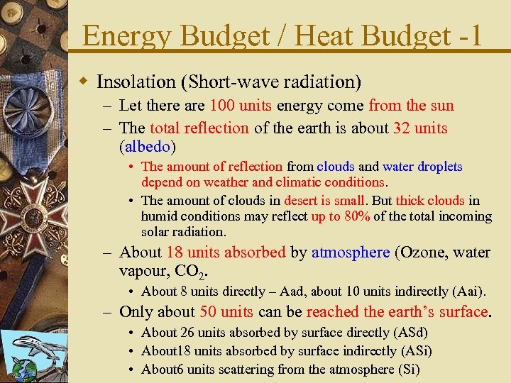 Energy Budget / Heat Budget -1 w Insolation (Short-wave radiation) – Let there are