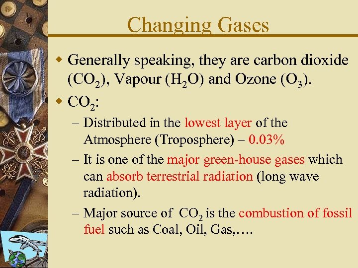 Changing Gases w Generally speaking, they are carbon dioxide (CO 2), Vapour (H 2