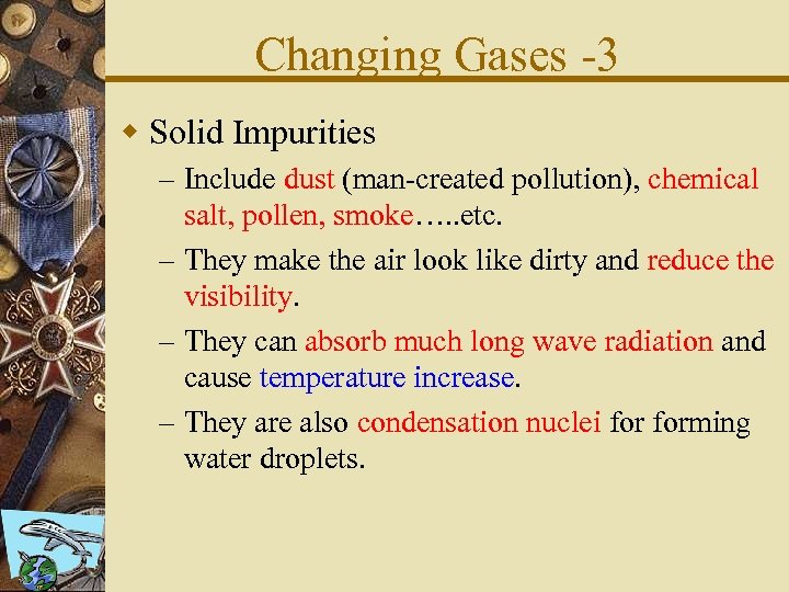 Changing Gases -3 w Solid Impurities – Include dust (man-created pollution), chemical salt, pollen,