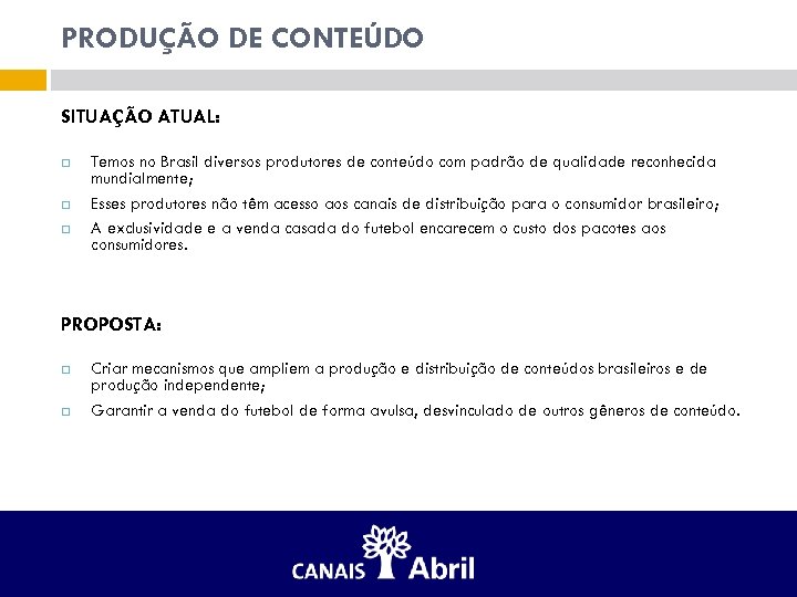 PRODUÇÃO DE CONTEÚDO SITUAÇÃO ATUAL: Temos no Brasil diversos produtores de conteúdo com padrão