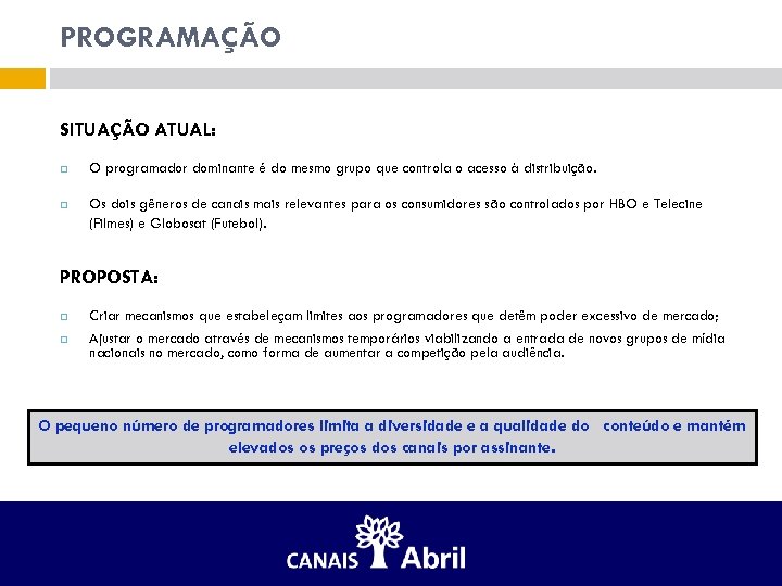 PROGRAMAÇÃO SITUAÇÃO ATUAL: O programador dominante é do mesmo grupo que controla o acesso