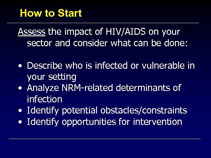 How to Start Assess the impact of HIV/AIDS on your sector and consider what