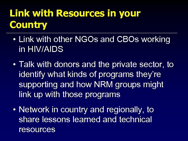 Link with Resources in your Country • Link with other NGOs and CBOs working