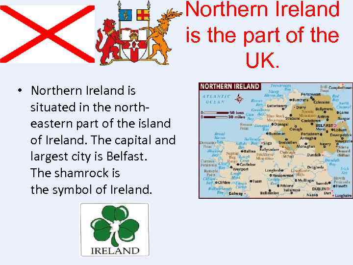 Northern Ireland is the part of the UK. • Northern Ireland is situated in