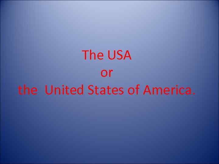 The USA or the United States of America. 