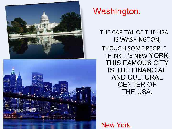 Washington. THE CAPITAL OF THE USA IS WASHINGTON, THOUGH SOME PEOPLE THINK IT’S NEW