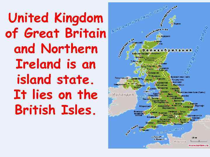 United Kingdom of Great Britain and Northern Ireland is an island state. It lies