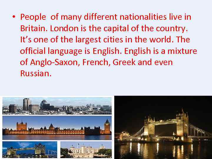  • People of many different nationalities live in Britain. London is the capital