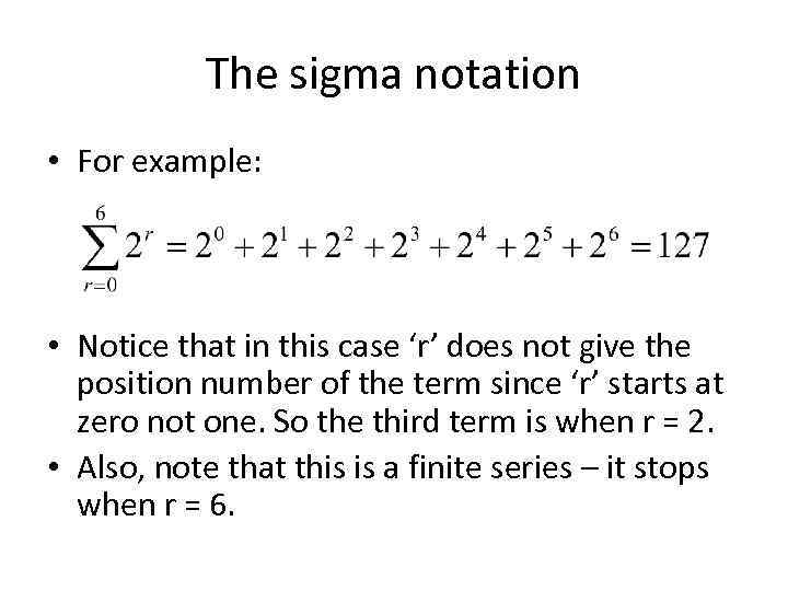 The sigma notation • For example: • Notice that in this case ‘r’ does