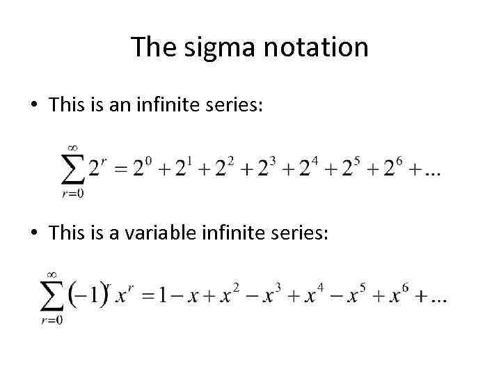 The sigma notation • This is an infinite series: • This is a variable