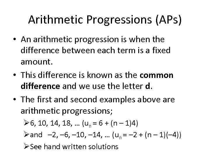 Arithmetic Progressions (APs) • An arithmetic progression is when the difference between each term