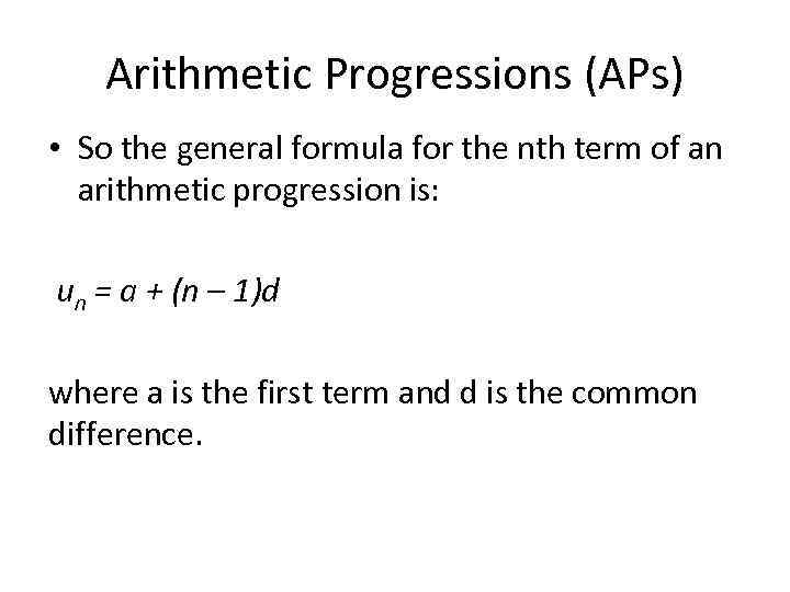 Arithmetic Progressions (APs) • So the general formula for the nth term of an