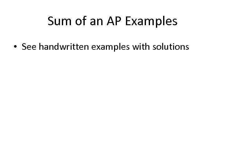 Sum of an AP Examples • See handwritten examples with solutions 