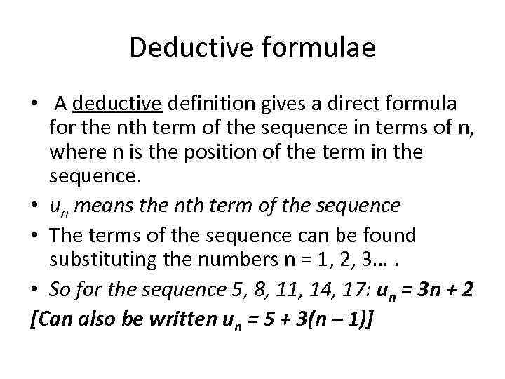 Deductive formulae • A deductive definition gives a direct formula for the nth term