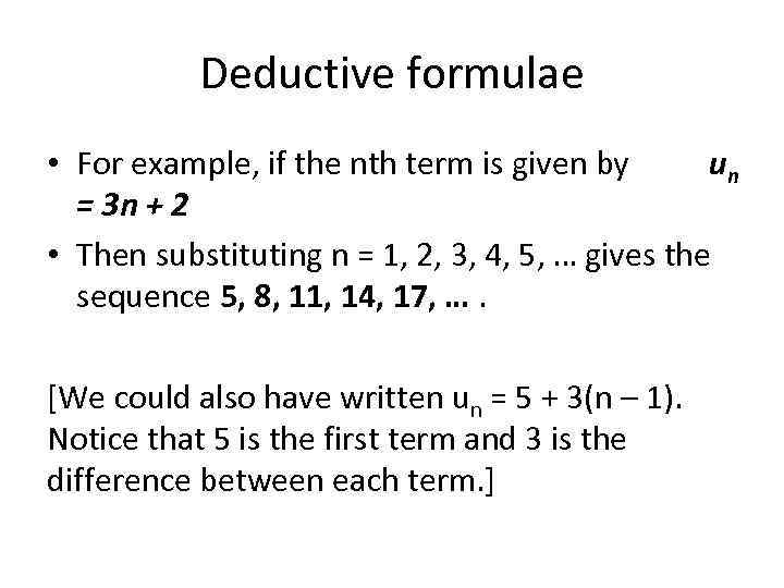 Deductive formulae • For example, if the nth term is given by un =