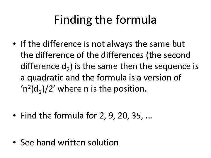 Finding the formula • If the difference is not always the same but the