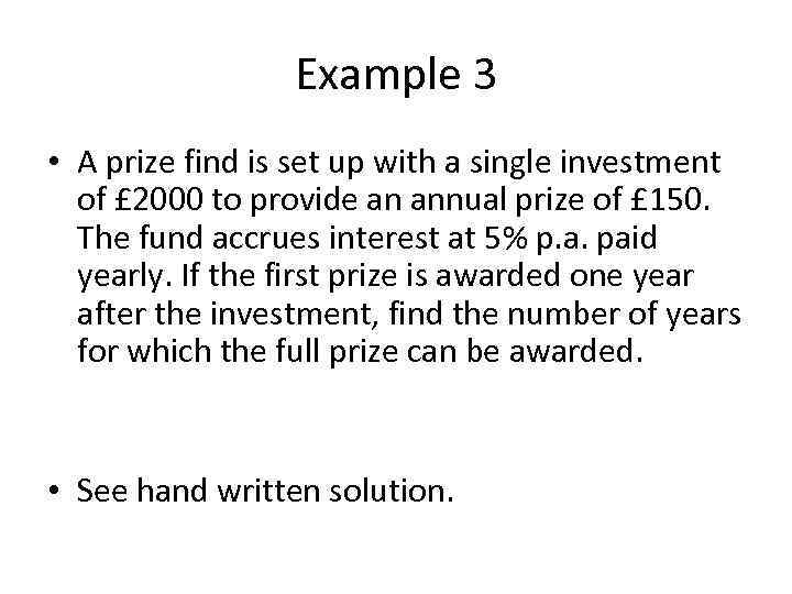Example 3 • A prize find is set up with a single investment of
