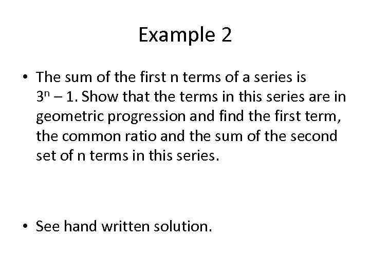Example 2 • The sum of the first n terms of a series is