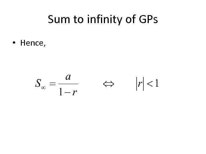 Sum to infinity of GPs • Hence, 