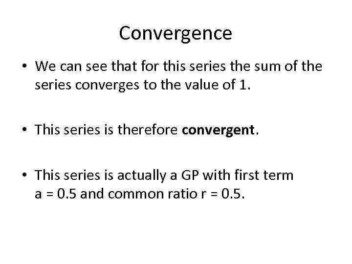 Convergence • We can see that for this series the sum of the series