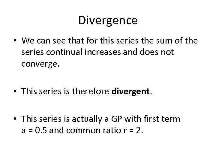 Divergence • We can see that for this series the sum of the series